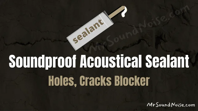 soundproof acoustical sealant (holes and cracks blocker)