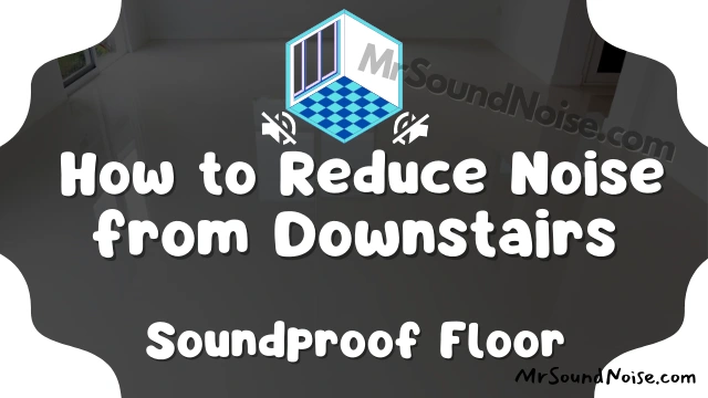 soundproofing floor by reducing and blocking noise