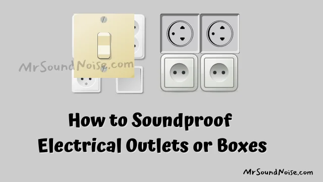 how to soundproof electrical outlets or boxes