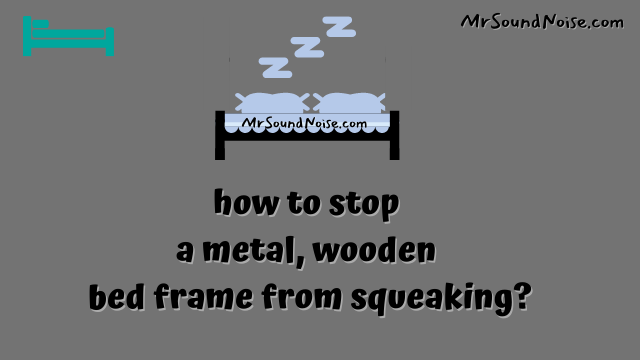 how to stop a metal, wooden bed frame from squeaking