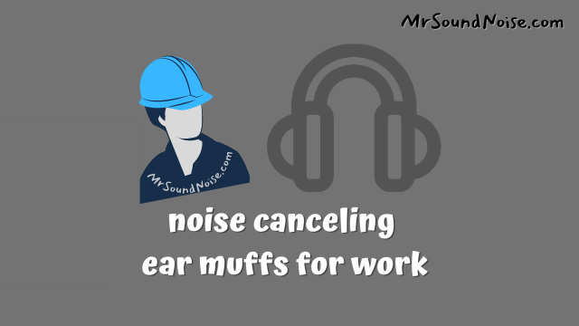 noise canceling ear muffs for work
