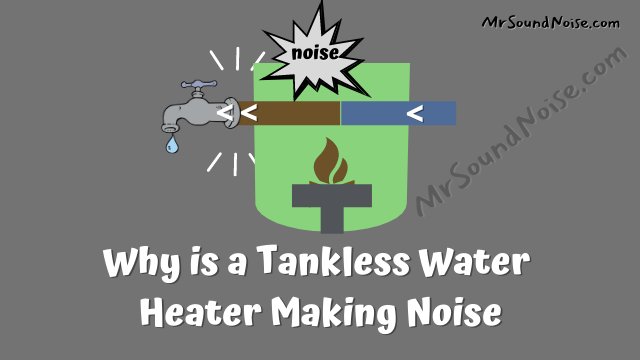 why is a tankless water heater making noise