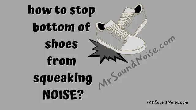 how to stop bottom of shoes from squeaking noise